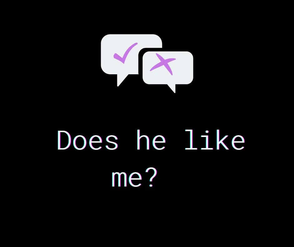 Does he like me?