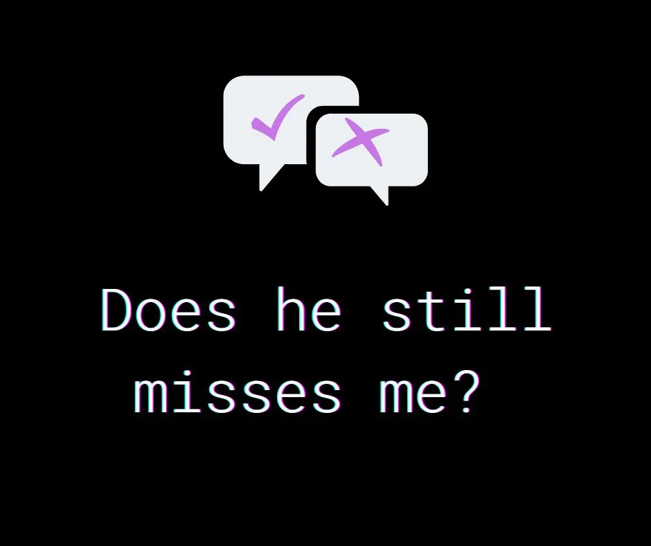 Does he still misses me?