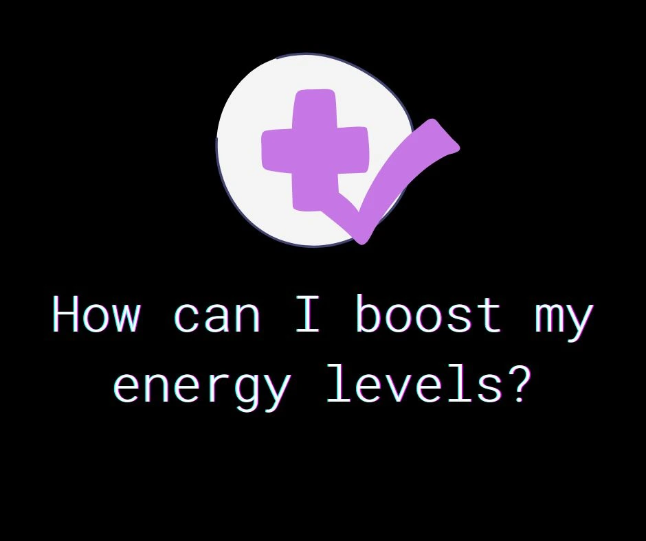 How can I boost my energy levels?