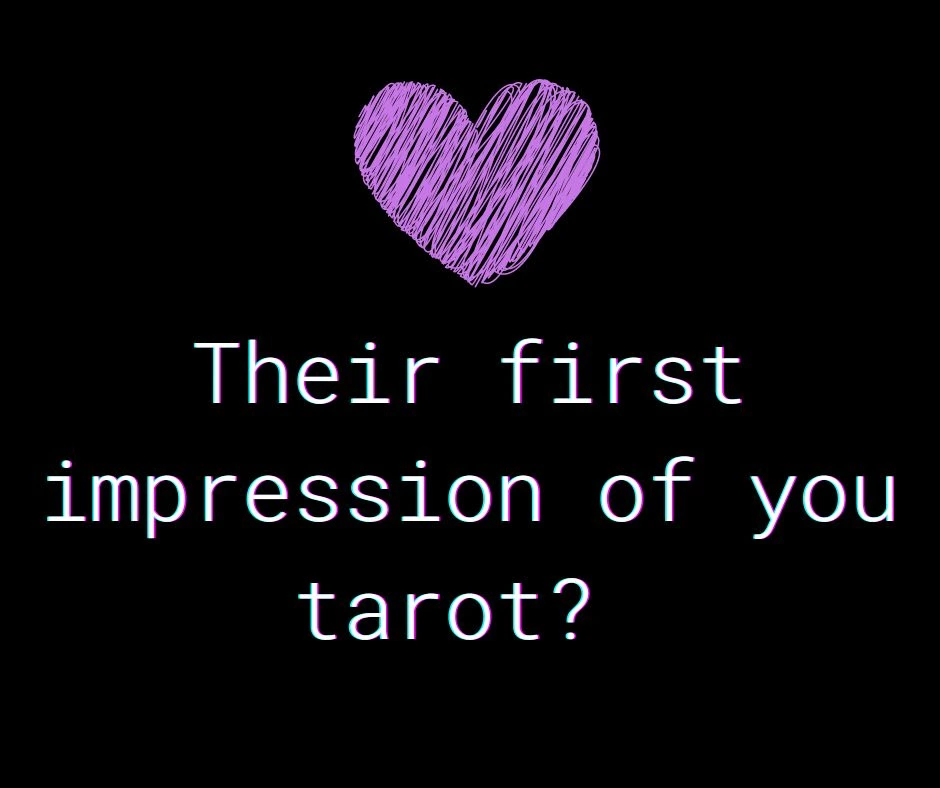 Their first impression of you tarot?